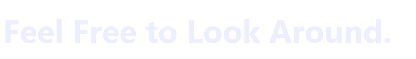 Feel free to look around